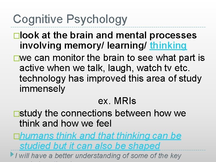 Cognitive Psychology �look at the brain and mental processes involving memory/ learning/ thinking �we