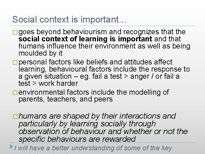Social context is important… � goes beyond behaviourism and recognizes that the social context
