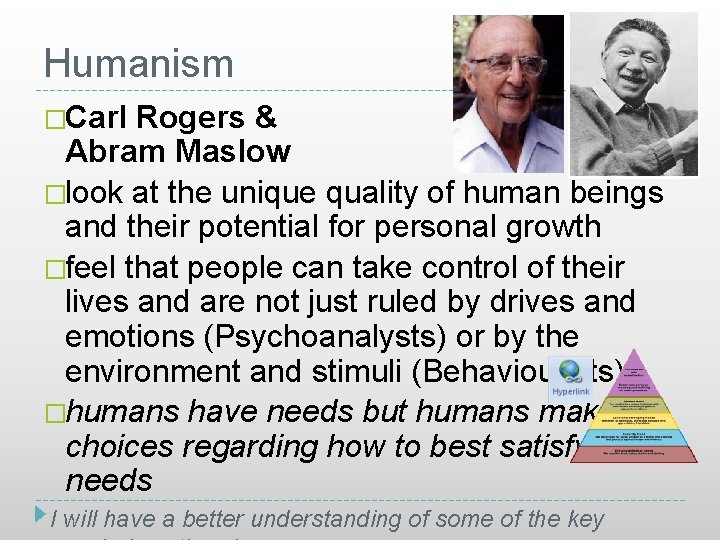 Humanism �Carl Rogers & Abram Maslow �look at the unique quality of human beings