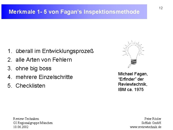 Merkmale 1 - 5 von Fagan’s Inspektionsmethode 1. 2. 3. 4. 5. überall im