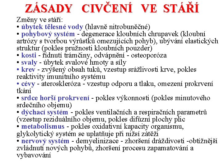 ZÁSADY CIVČENÍ VE STÁŘÍ Změny ve stáří: • úbytek tělesné vody (hlavně nitrobuněčné) •