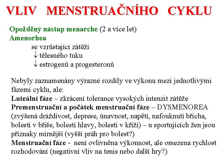 VLIV MENSTRUAČNÍHO CYKLU Opožděný nástup menarche (2 a více let) Amenorhea se vzrůstající zátěži