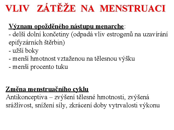 VLIV ZÁTĚŽE NA MENSTRUACI Význam opožděného nástupu menarche: - delší dolní končetiny (odpadá vliv