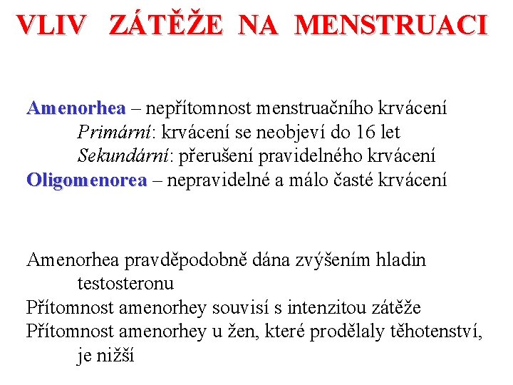 VLIV ZÁTĚŽE NA MENSTRUACI Amenorhea – nepřítomnost menstruačního krvácení Primární: krvácení se neobjeví do