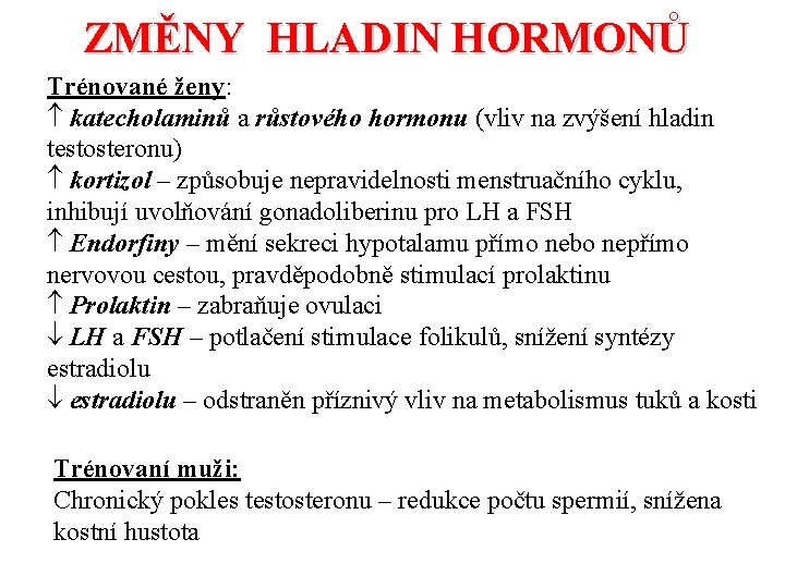 ZMĚNY HLADIN HORMONŮ Trénované ženy: katecholaminů a růstového hormonu (vliv na zvýšení hladin testosteronu)