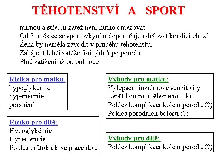 TĚHOTENSTVÍ A SPORT mírnou a střední zátěž není nutno omezovat Od 5. měsíce se