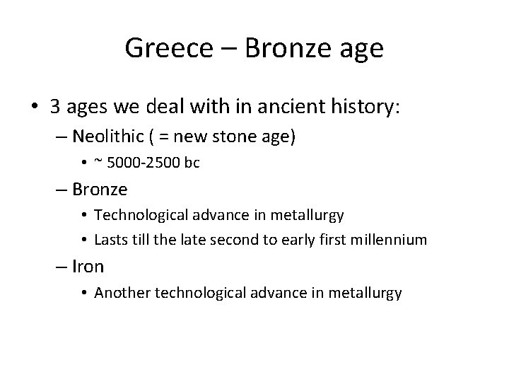 Greece – Bronze age • 3 ages we deal with in ancient history: –