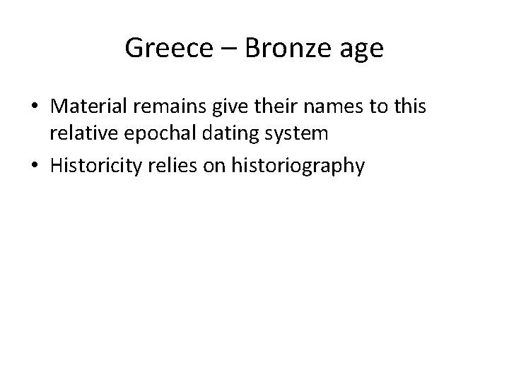 Greece – Bronze age • Material remains give their names to this relative epochal