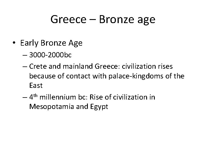 Greece – Bronze age • Early Bronze Age – 3000 -2000 bc – Crete
