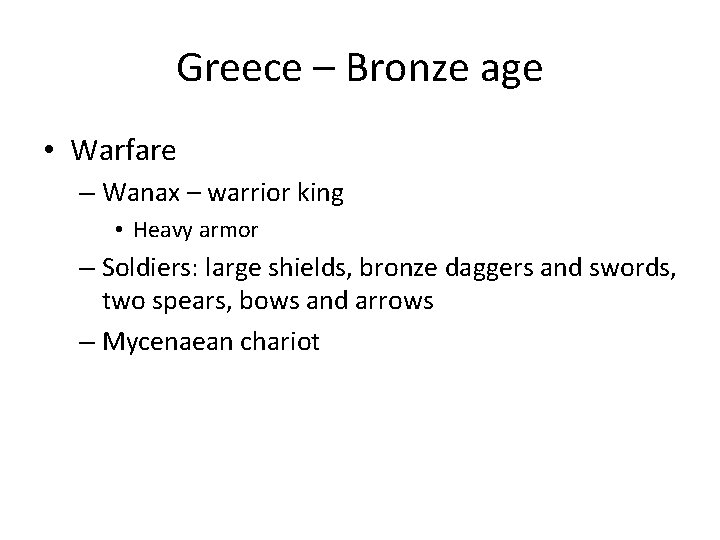 Greece – Bronze age • Warfare – Wanax – warrior king • Heavy armor