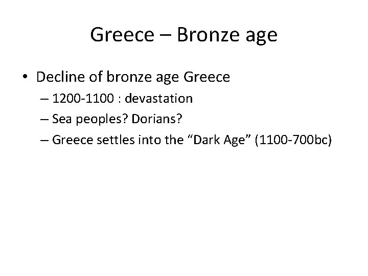 Greece – Bronze age • Decline of bronze age Greece – 1200 -1100 :