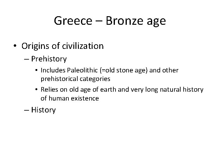 Greece – Bronze age • Origins of civilization – Prehistory • Includes Paleolithic (=old
