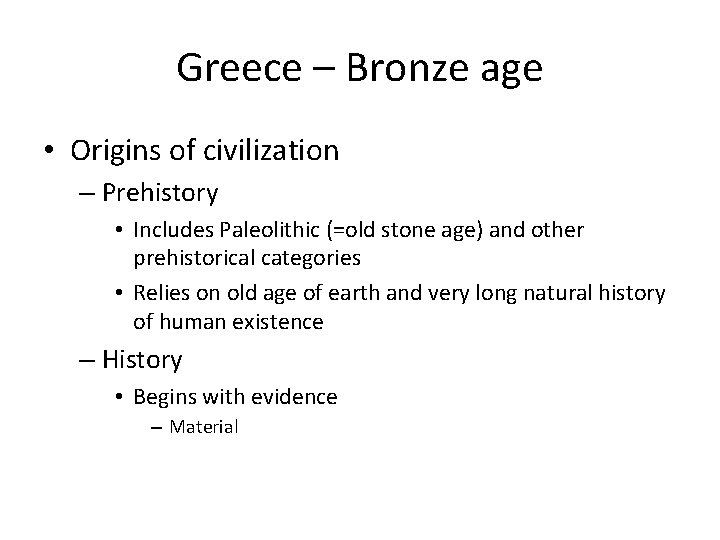 Greece – Bronze age • Origins of civilization – Prehistory • Includes Paleolithic (=old