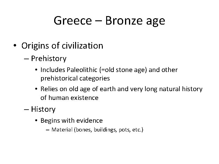 Greece – Bronze age • Origins of civilization – Prehistory • Includes Paleolithic (=old