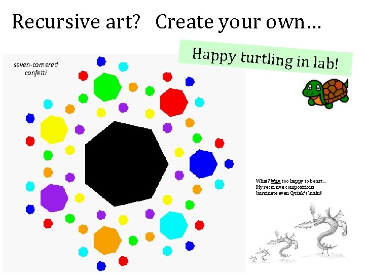 Recursive art? Create your own… seven-cornered confetti Happy turtling i n lab! What? Way