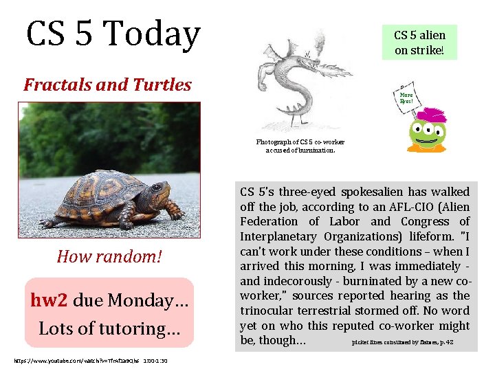 CS 5 Today CS 5 alien on strike! Fractals and Turtles More Eyes! Photograph