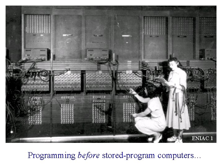 ENIAC 1 Programming before stored-program computers… 