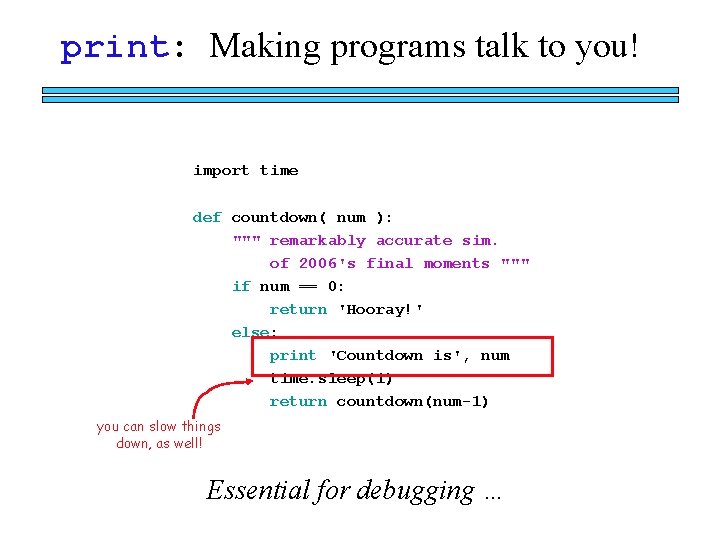 print: Making programs talk to you! import time def countdown( num ): """ remarkably