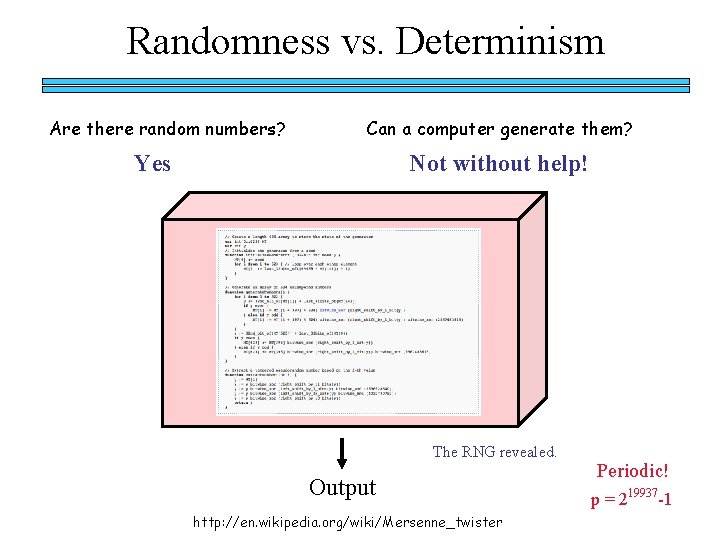 Randomness vs. Determinism Are there random numbers? Can a computer generate them? Yes Not