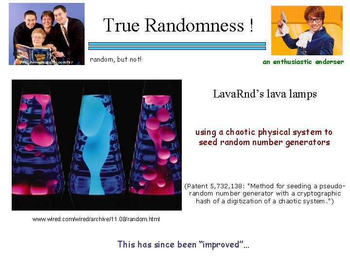 True Randomness ! http: //www. leapzine. com/hr/ random, but not! an enthusiastic endorser Lava.