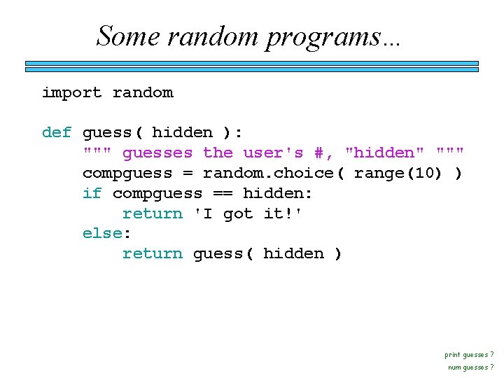 Some random programs… import random def guess( hidden ): """ guesses the user's #,