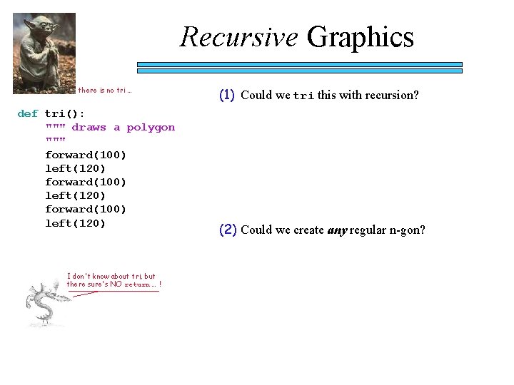 Recursive Graphics there is no tri … def tri(): """ draws a polygon """