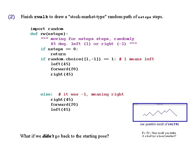 (2) Finish rwalk to draw a "stock-market-type" random path of nsteps. import random def