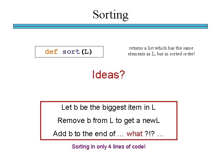Sorting def sort(L) returns a list which has the same elements as L, but