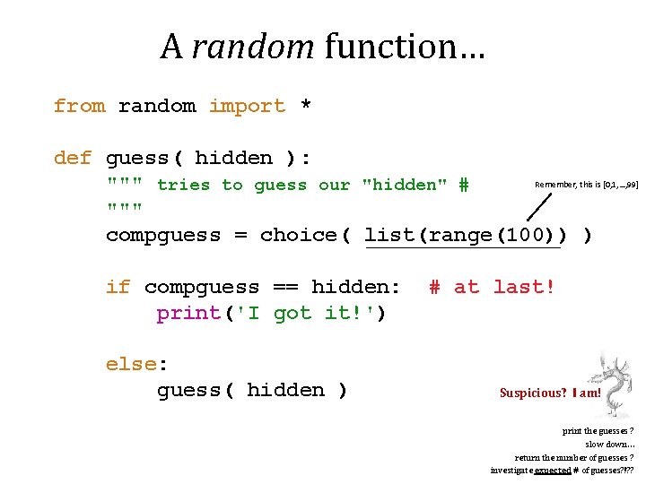 A random function… from random import * def guess( hidden ): Remember, this is