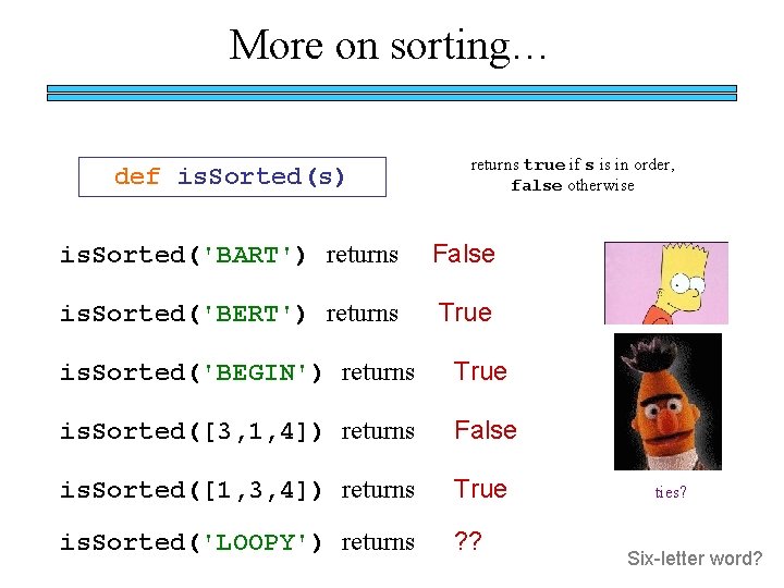 More on sorting… def is. Sorted(s) returns true if s is in order, false