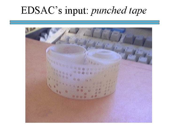 EDSAC’s input: punched tape 