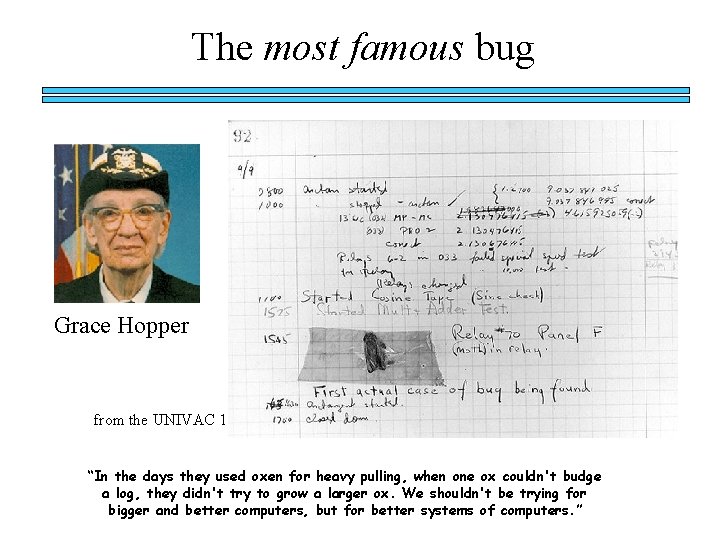 The most famous bug Grace Hopper from the UNIVAC 1 “In the days they