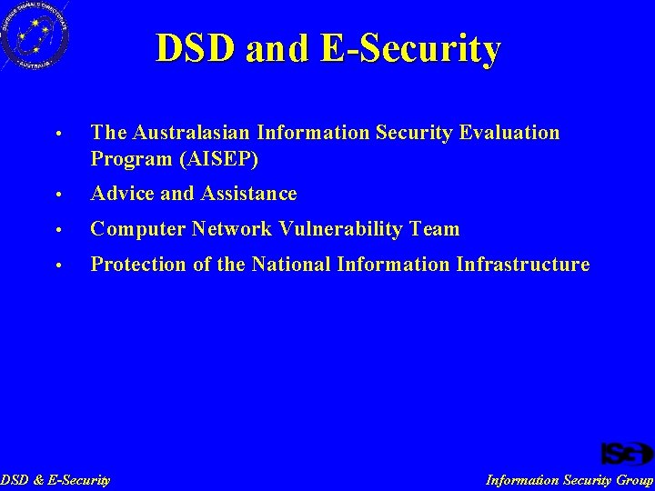 DSD and E-Security • The Australasian Information Security Evaluation Program (AISEP) • Advice and