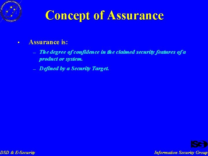 Concept of Assurance • Assurance is: — — DSD & E-Security The degree of