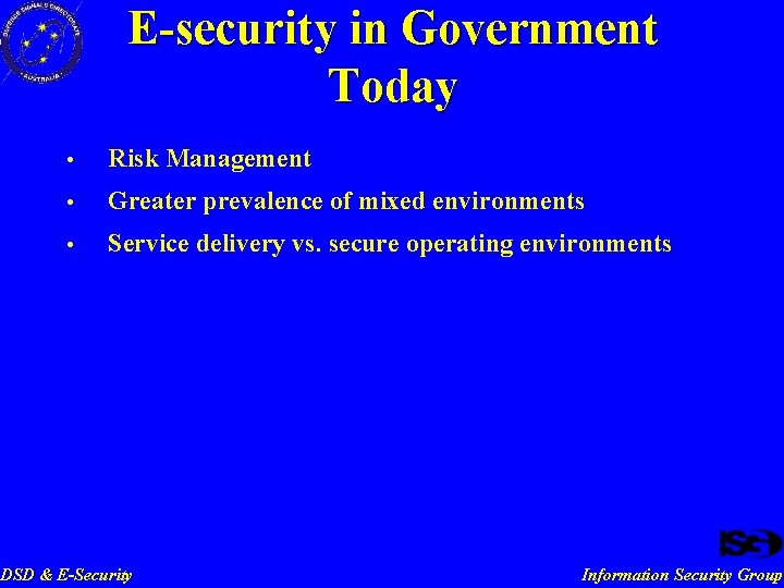 E-security in Government Today • Risk Management • Greater prevalence of mixed environments •