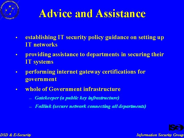 Advice and Assistance • establishing IT security policy guidance on setting up IT networks