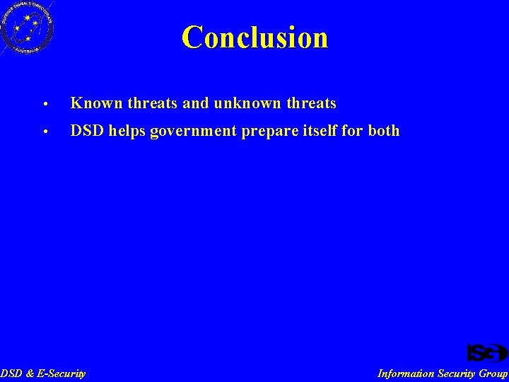 Conclusion • Known threats and unknown threats • DSD helps government prepare itself for