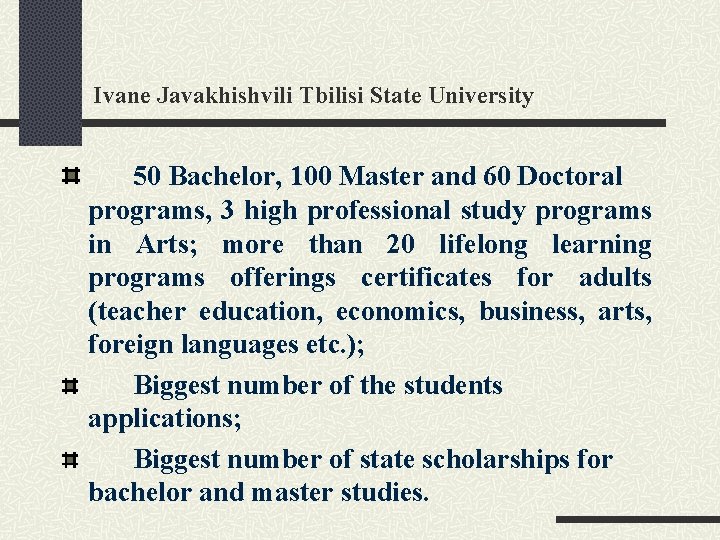 Ivane Javakhishvili Tbilisi State University 50 Bachelor, 100 Master and 60 Doctoral programs, 3