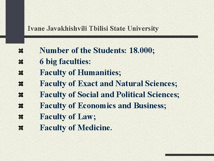 Ivane Javakhishvili Tbilisi State University Number of the Students: 18. 000; 6 big faculties: