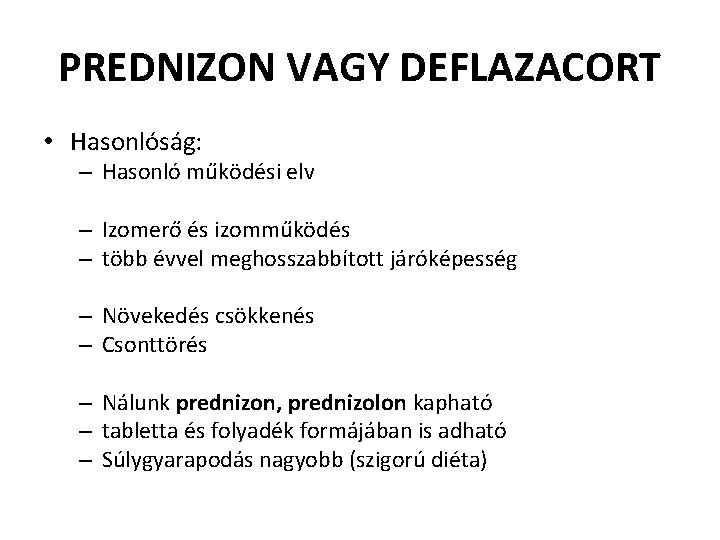 PREDNIZON VAGY DEFLAZACORT • Hasonlóság: – Hasonló működési elv – Izomerő és izomműködés –