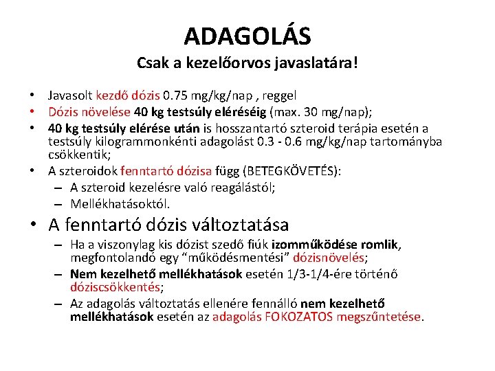 ADAGOLÁS Csak a kezelőorvos javaslatára! • Javasolt kezdő dózis 0. 75 mg/kg/nap , reggel