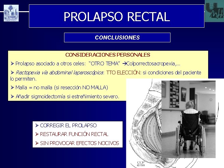 PROLAPSO RECTAL CONCLUSIONES CONSIDERACIONES PERSONALES Ø Prolapso asociado a otros celes: “OTRO TEMA” Colporrectosacropexia,