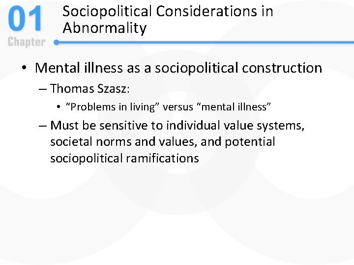 Sociopolitical Considerations in Abnormality • Mental illness as a sociopolitical construction – Thomas Szasz: