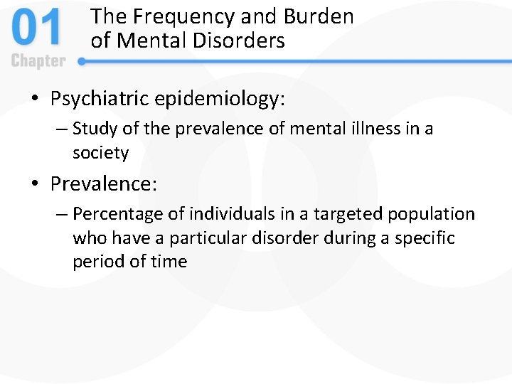 The Frequency and Burden of Mental Disorders • Psychiatric epidemiology: – Study of the