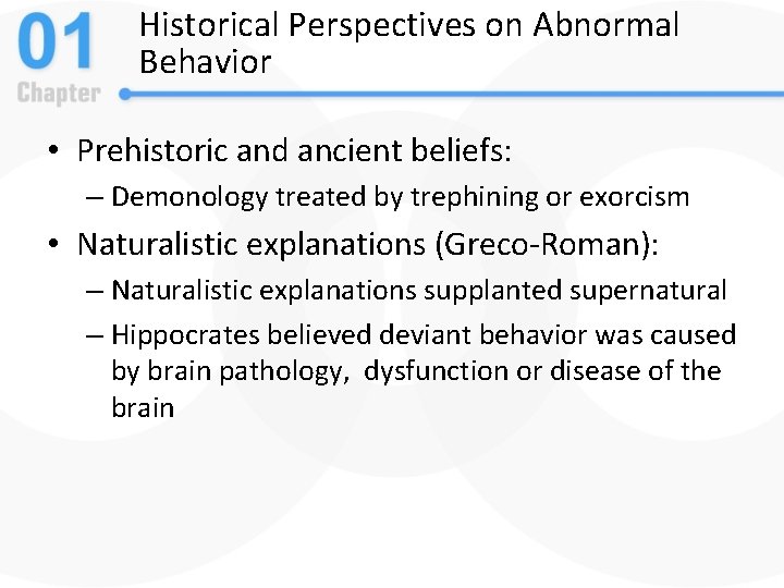 Historical Perspectives on Abnormal Behavior • Prehistoric and ancient beliefs: – Demonology treated by