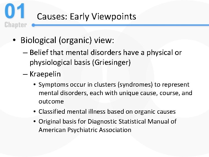 Causes: Early Viewpoints • Biological (organic) view: – Belief that mental disorders have a