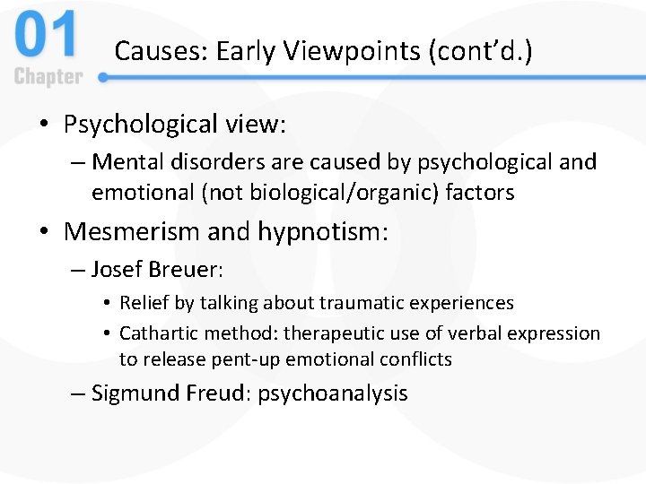 Causes: Early Viewpoints (cont’d. ) • Psychological view: – Mental disorders are caused by