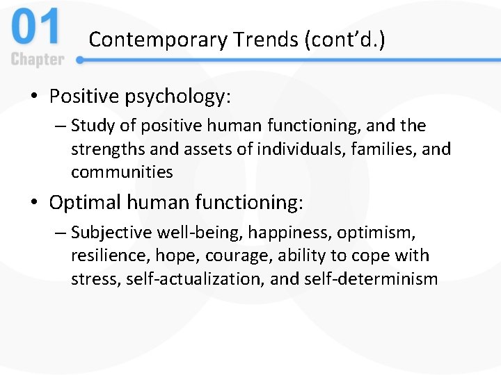 Contemporary Trends (cont’d. ) • Positive psychology: – Study of positive human functioning, and