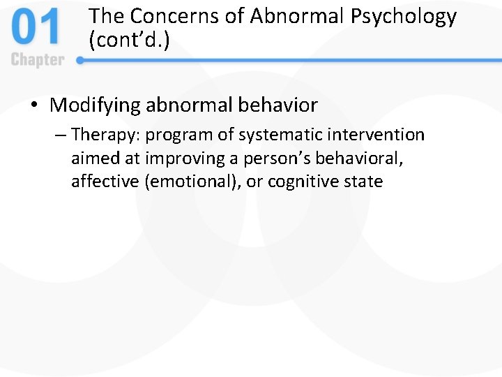 The Concerns of Abnormal Psychology (cont’d. ) • Modifying abnormal behavior – Therapy: program