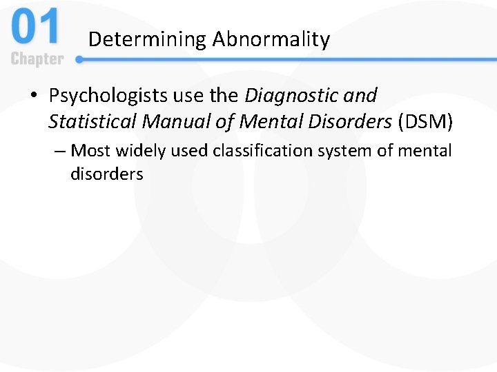Determining Abnormality • Psychologists use the Diagnostic and Statistical Manual of Mental Disorders (DSM)